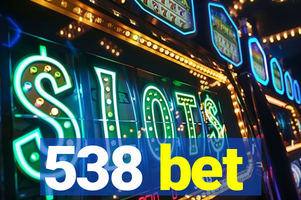 538 bet